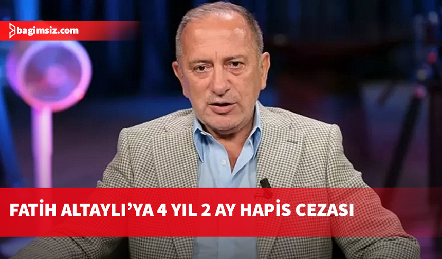 Gazeteci Fatih Altaylı’ya “Cumhurbaşkanı’nı Tehdit” suçlamasıyla 4 yıl 2 ay hapis cezası