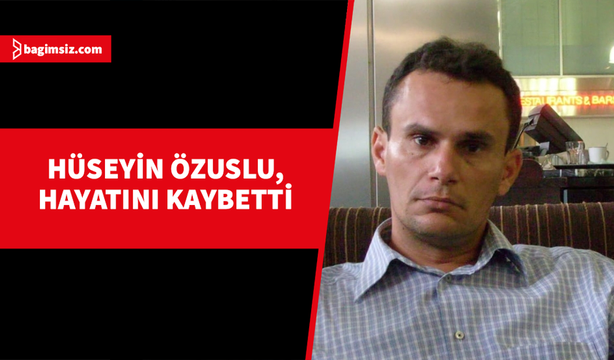Hüseyin Özuslu hayatını kaybetti