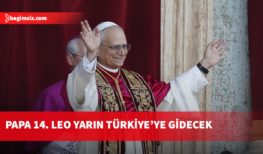 Papa 14. Leo ilk yurtdışı ziyaretini Türkiye'ye gerçekleştirecek...