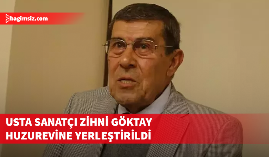 Türk tiyatrosunun efsanesi Zihni Göktay Huzurevine yerleştirildi