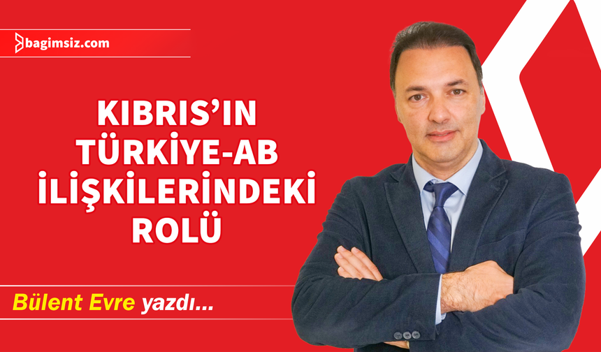 Kıbrıs’ın Türkiye-AB İlişkilerindeki Rolü