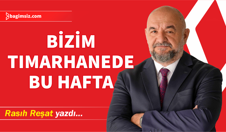 Bizim Tımarhanede bu hafta