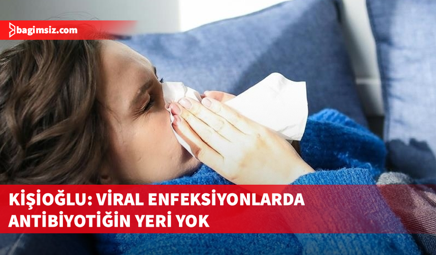 Viral enfeksiyonlarda antibiyotik kullanımı uyarısı