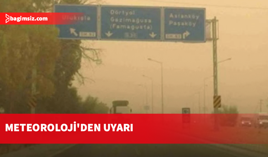 Pazar ve pazartesi günleri tozlu havanın yoğunluğu artacak