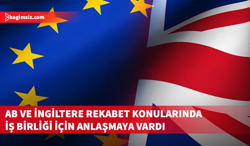 AB ve İngiltere’den rekabet alanında yeni işbirliği anlaşması