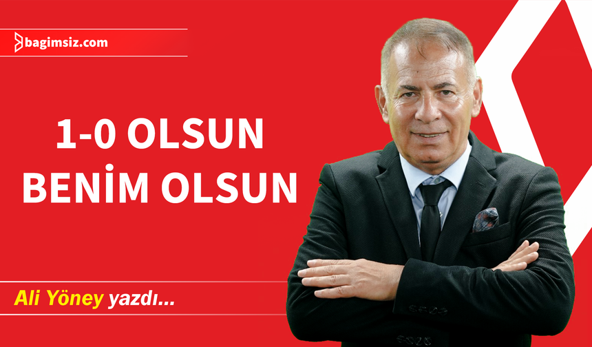 1-0 olsun benim olsun