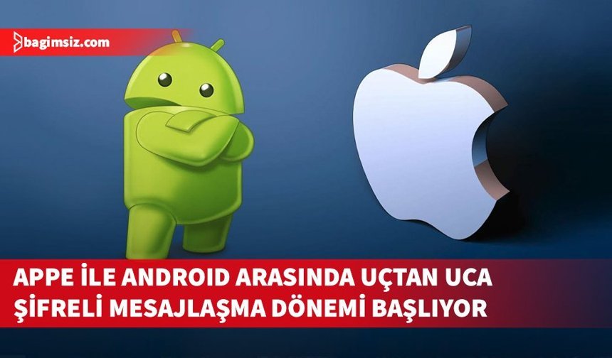 Apple ile Android arasında uçtan uca şifreli mesajlaşma dönemi başlıyor