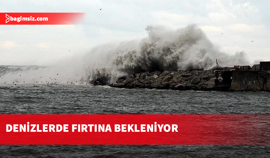 Denizlerde fırtına bekleniyor