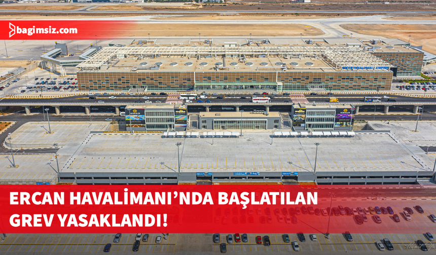 Bakanlar Kurulu, Ercan Havalimanı'ndaki grevi yasakladı!