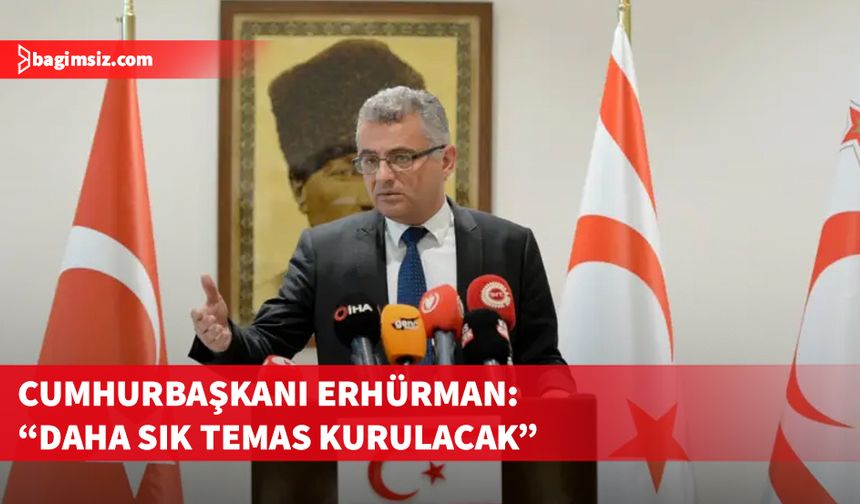 Cumhurbaşkanı Erhürman: "Daha sık temas kurulacak"
