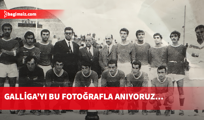 Galliga’yı anarken...