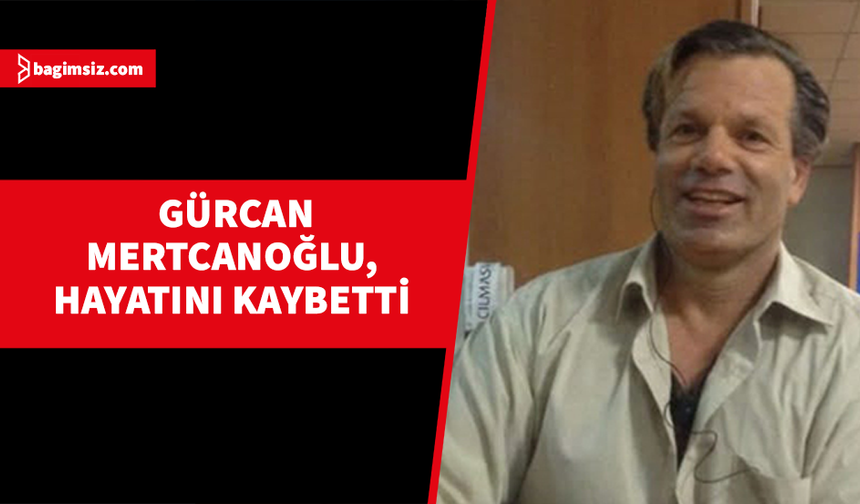 Ülkenin sevilen müzisyenlerinden olan Gürcan Mertcanoğlu hayatını kaybetti