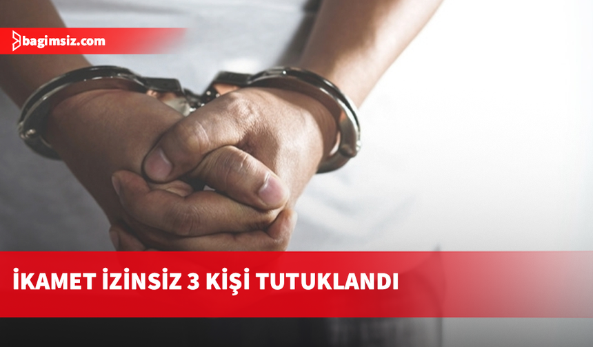 KKTC'de ikamet izinsiz kalan 3 kişi tutuklandı