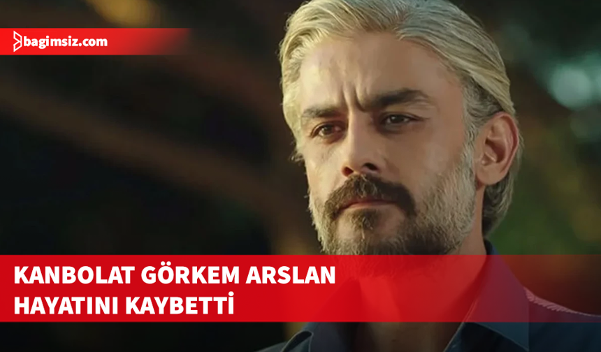 Oyuncu Kanbolat Görkem Arslan hayatını kaybetti
