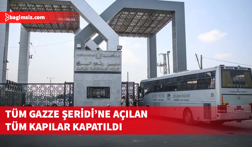 İsrail, Refah kapısı dahil Gazze'ye geçişleri kapattı