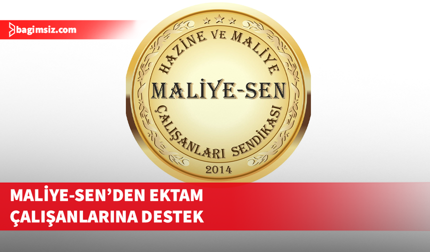 Maliye-Sen de Ektam çalışanlarına destek belirtti