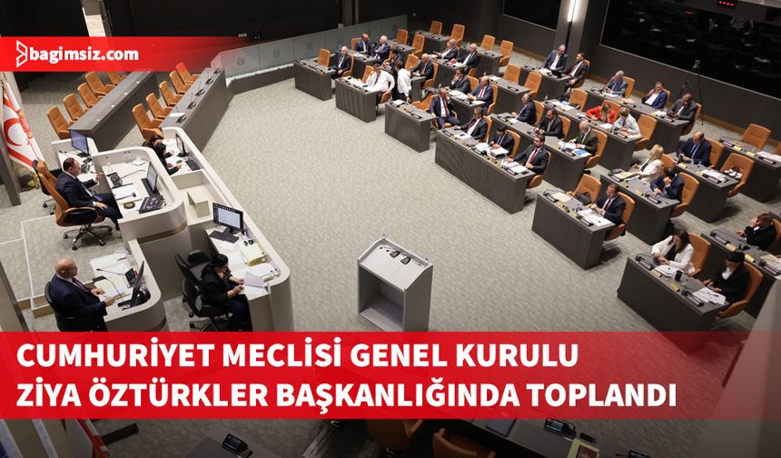 Cumhuriyet Meclisi Genel Kurulu toplandı
