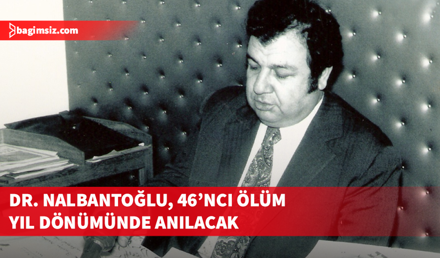 Dr. Burhan Nalbantoğlu, ölümünün 46'ncı yıl dönümünde anılıyor