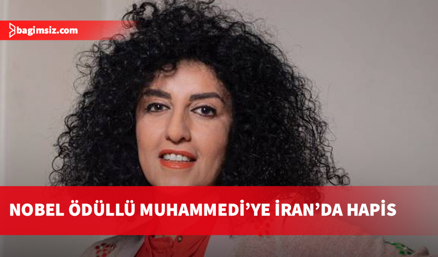 İran'da Nobel ödüllü aktivist Nergis Muhammedi, yedi yıl altı ay hapis cezasına çarptırıldı