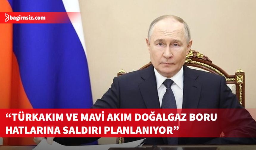 Putin, Karadeniz’de TürkAkım ve Mavi Akım’a saldırı planlandığını iddia etti