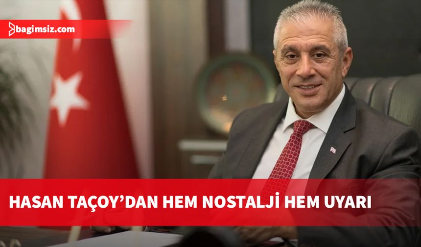 Hasan Taçoy'dan hem nostalji hem uyarı