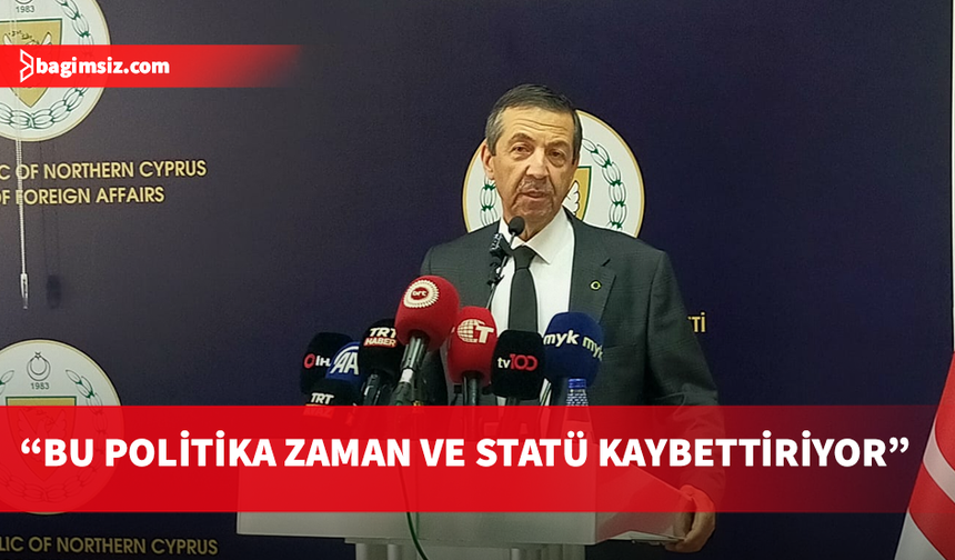 Dışişleri Bakanı  Ertuğruloğlu, Cumhurbaşkanı Erhürman'ın Kıbrıs konusunda izlediği politikayı eleştirdi