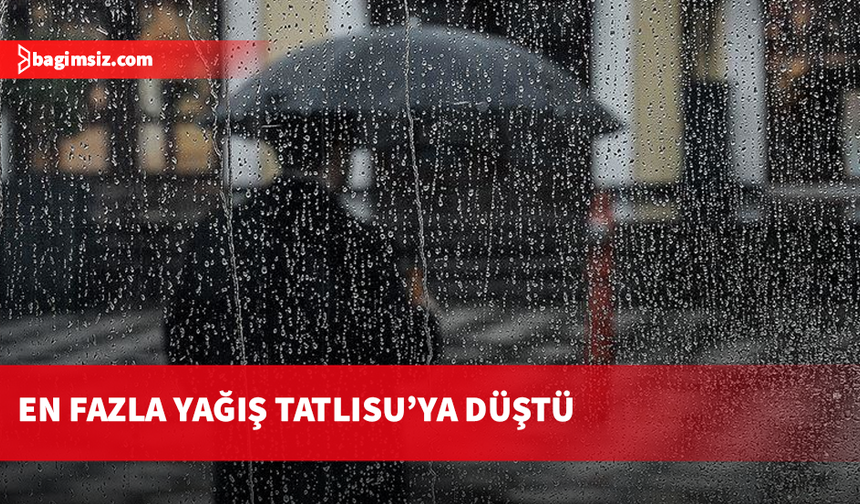 En fazla yağış metrekareye 17 kg ile Tatlısu’ya düştü