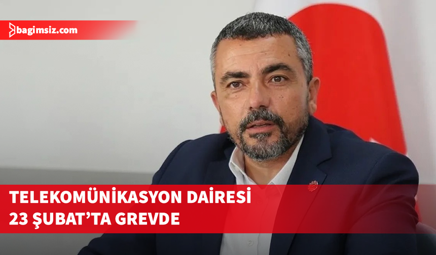 Kamu-İş, 23 Şubat'ta Telekomünikasyon Dairesi'nde Grev olacağını duyurdu