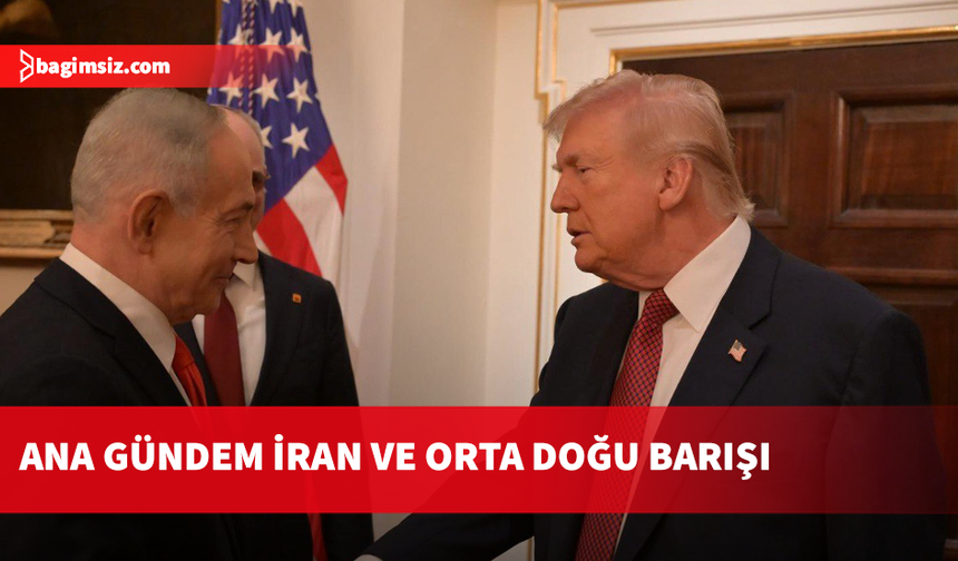 Trump ve Netanyahu Beyaz Saray’da görüştü