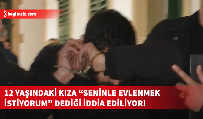 12 yaşındaki kız çocuğunu istismar eden zanlı 3 gün tutuklu...