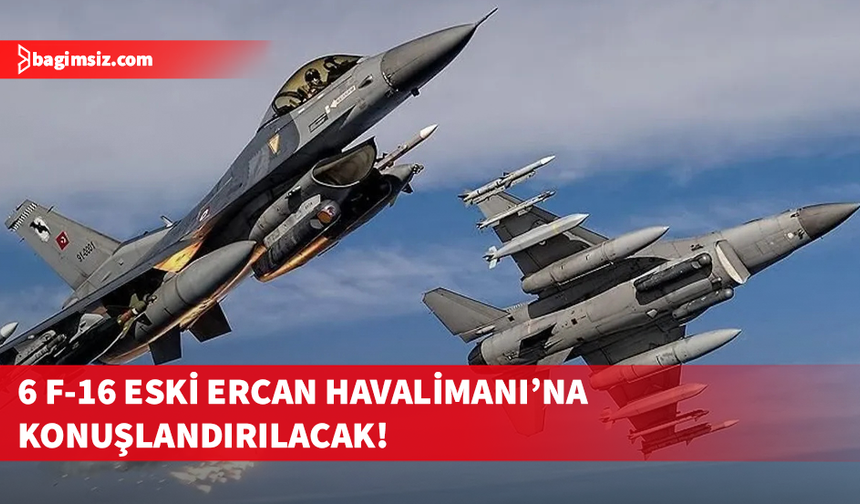 Türkiye 6 F-16’yı bugün KKTC’ye gönderiyor