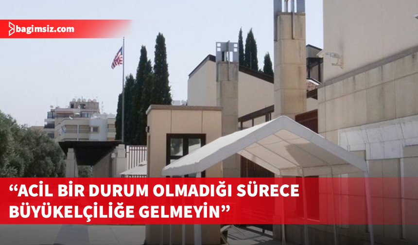 Güney Kıbrıs’taki ABD Büyükelçiliği'nden açıklama