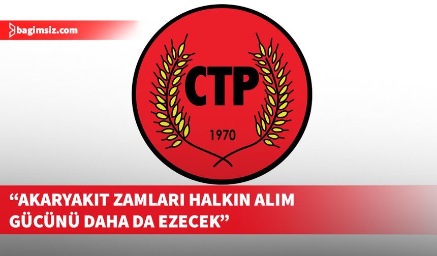 CTP’den akaryakıt zammına tepki