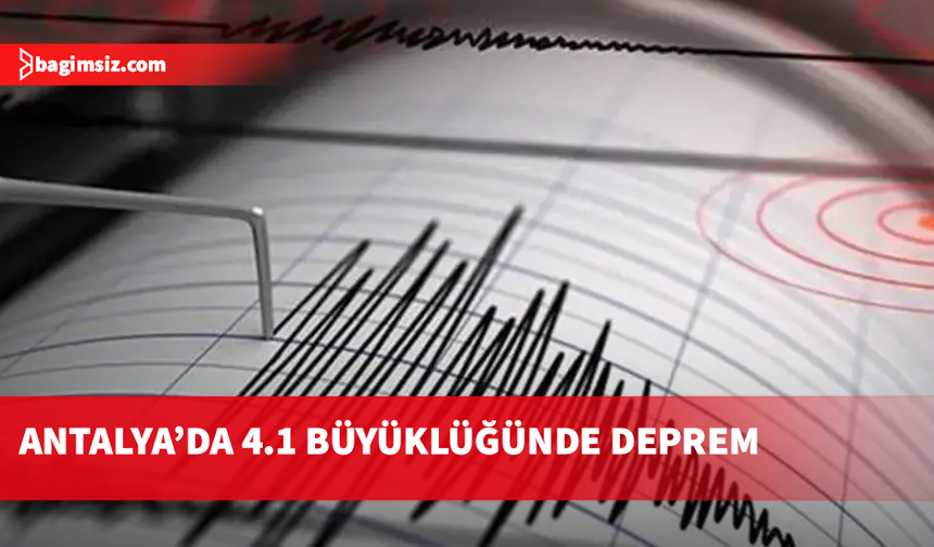 Antalya’da 4.1 büyüklüğünde deprem!