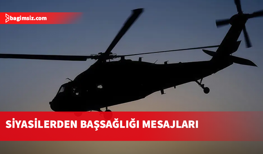 Katar'da düşen helikopterde şehit olan personeller için siyasilerden başsağlığı mesajı