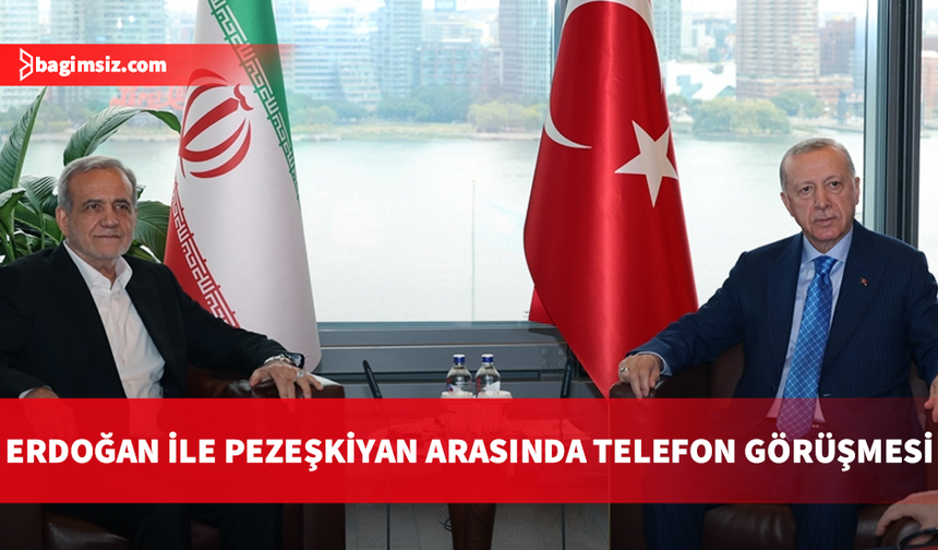 Erdoğan ile Pezeşkiyan arasında telefon görüşmesi