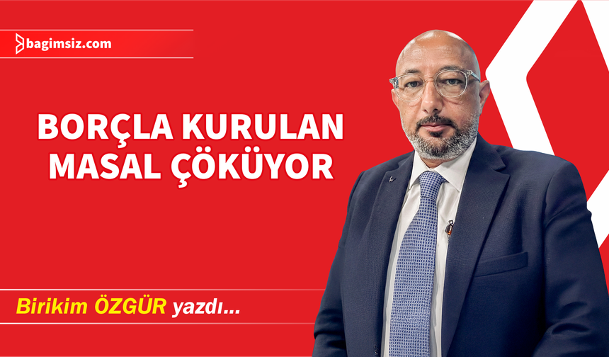Borçla Kurulan Masal Çöküyor