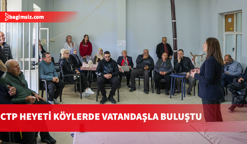 CTP heyeti  Ziyamet, Yeşilköy ve Yenierenköy’de halkla bir araya geldi