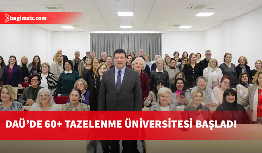 DAÜ’de “60+ Tazelenme Üniversitesi”nin İlk Dersi Verildi