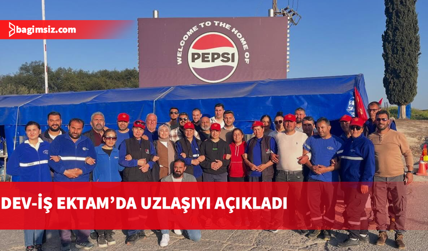 Dev-İş: 35 gün süren ektam grevi uzlaşıyla sonuçlandı, toplu iş sözleşmesi imzalandı