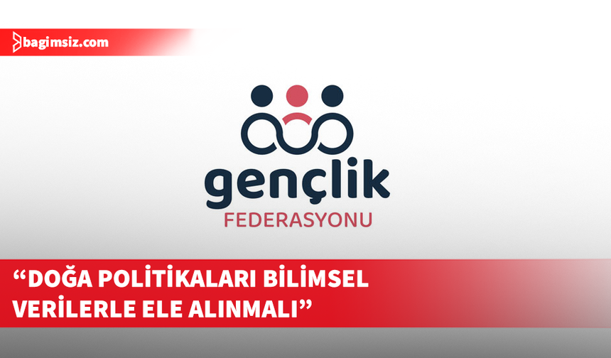 Gençlik Federasyonu alçak orman arazileri yasa değişikliğinin tekrar değerlendirilmesini talep etti