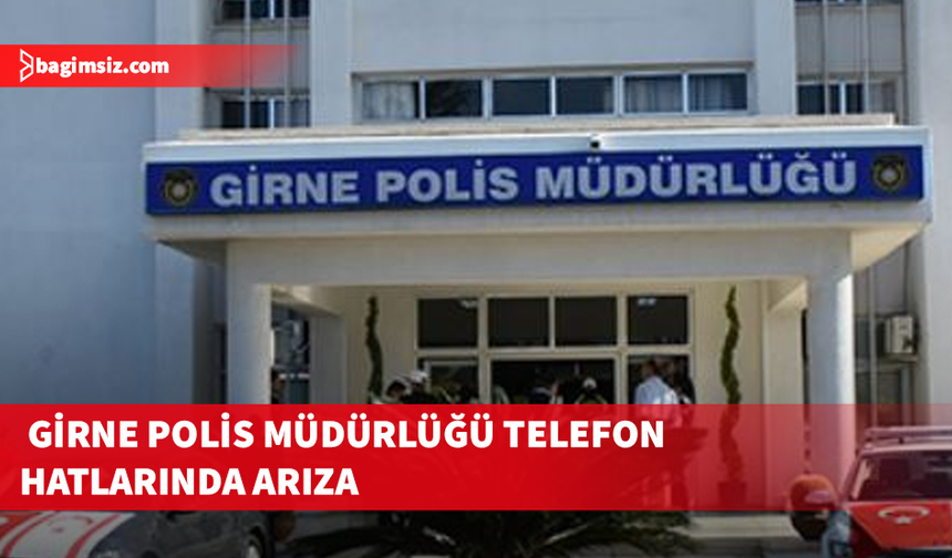 Girne Polis Müdürlüğü telefon hatlarında arıza