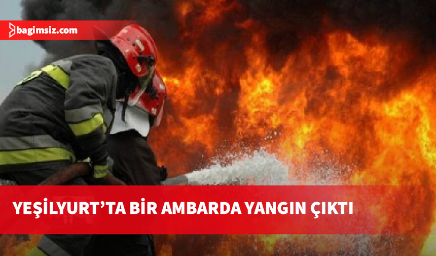 Yeşilyurt’ta bir ambarda yangın çıktı