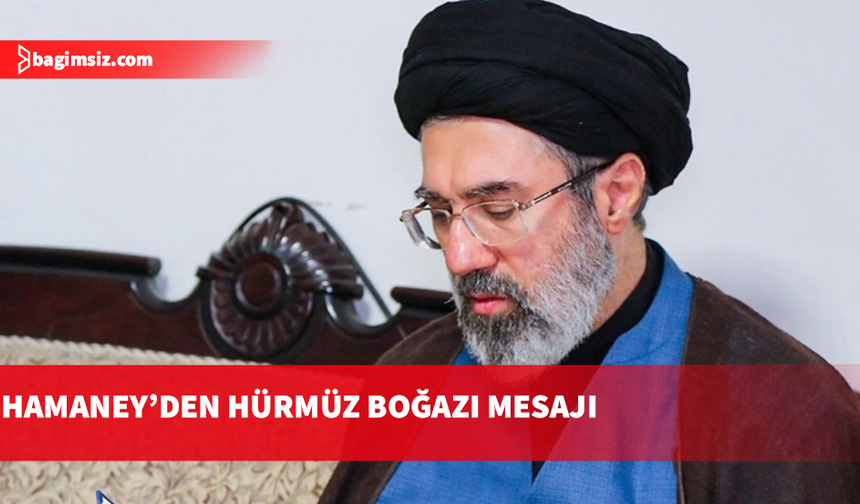 İran’ın yeni lideri Hamaney: Hürmüz Boğazı kapalı kalmaya devam etmelidir