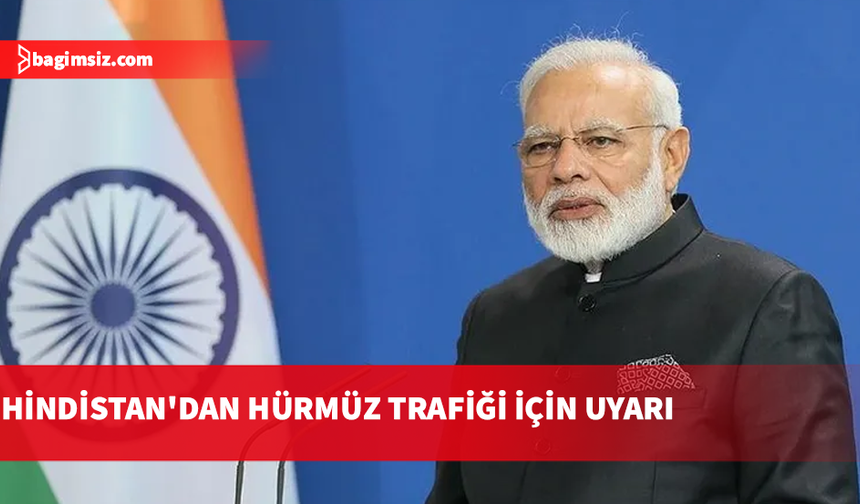 Hindistan: Hürmüz Boğazı'ndan güvenli ve serbest geçiş en büyük önceliğimiz