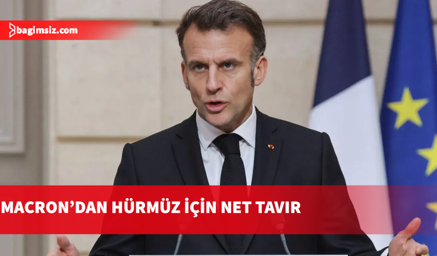 Macron: Fransa, Hürmüz Boğazı’nın açılması veya özgürleştirilmesi operasyonlarına kesinlikle katılmayacak