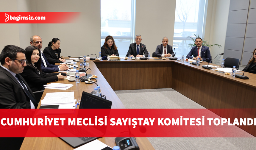 Cumhuriyet Meclisi Sayıştay Komitesi toplandı