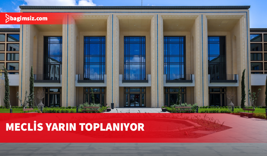 Meclis Genel Kurulu yarın toplanıyor