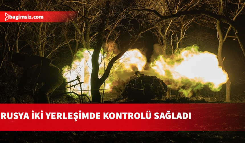 Rusya: Ukrayna'da Sumi ve Donetsk bölgelerinde 2 yerleşim birimini ele geçirdik