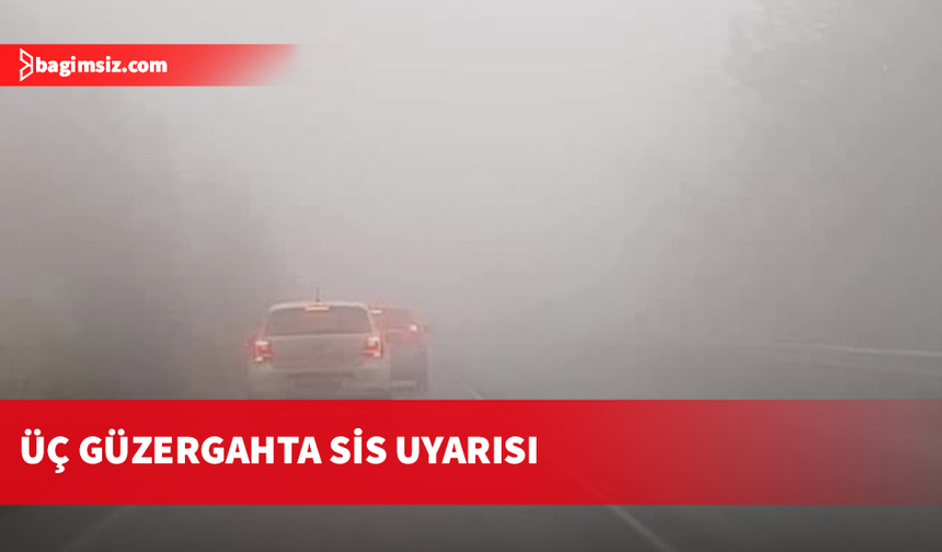 Polis'ten yoğun sis uyarısı: Görüş mesafesi azaldı